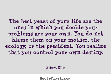Quotes about life - The best years of your life are the ones in which you..