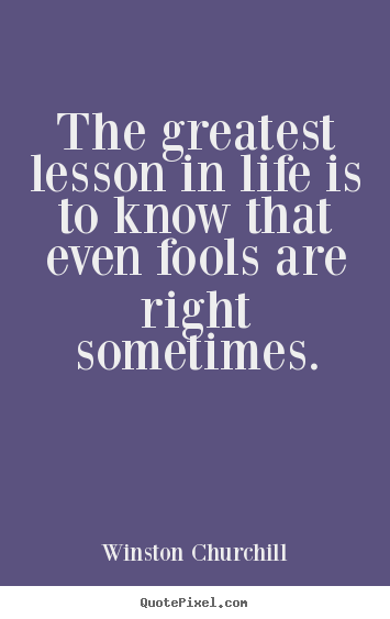 Winston Churchill picture quotes - The greatest lesson in life is to know that.. - Life quote