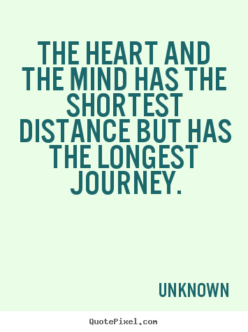 Unknown picture sayings - The heart and the mind has the shortest distance but.. - Life quote