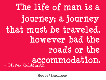 Create custom image quotes about life - The life of man is a journey; a journey that..