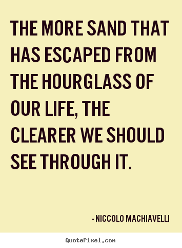 Make custom picture quotes about life - The more sand that has escaped from the hourglass of our..