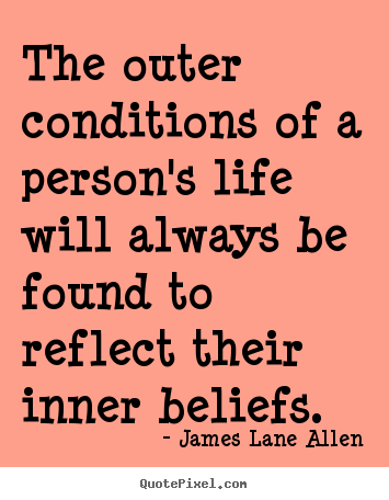 Quotes about life - The outer conditions of a person's life will always..