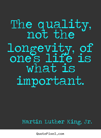 Diy picture quotes about life - The quality, not the longevity, of one's life is what is important.