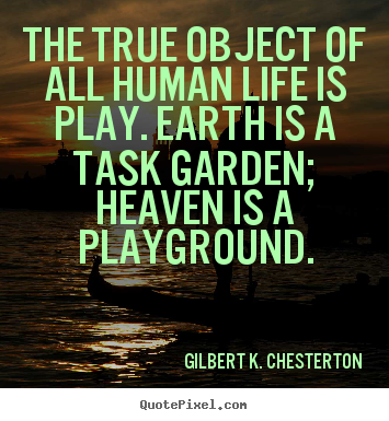 How to make picture quotes about life - The true object of all human life is play. earth is a task..