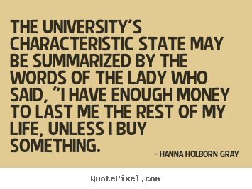 Quote about life - The university's characteristic state may be summarized by the words..