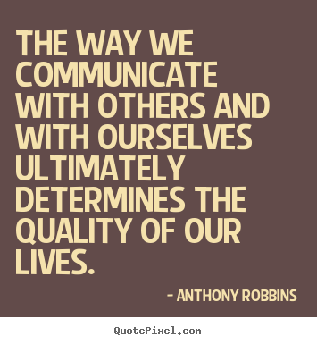 Anthony Robbins picture quotes - The way we communicate with others and with ourselves ultimately determines.. - Life quote