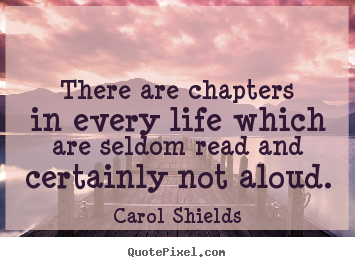 Life quotes - There are chapters in every life which are seldom read and certainly..