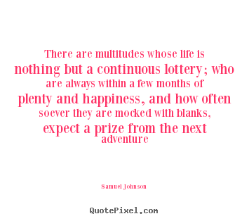 Samuel Johnson picture quotes - There are multitudes whose life is nothing but a continuous.. - Life quotes