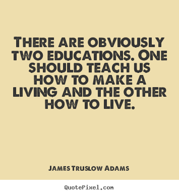Design custom picture quote about life - There are obviously two educations. one should teach us..