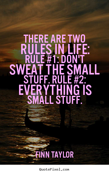 Finn Taylor picture quotes - There are two rules in life: rule #1: don't sweat.. - Life quote