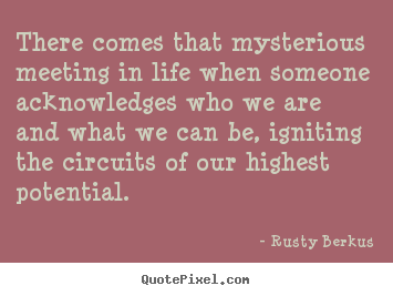 Quotes about life - There comes that mysterious meeting in life when someone acknowledges..