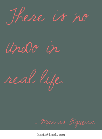 How to make image quotes about life - There is no undo in real-life.