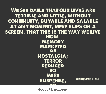 Create graphic picture quote about life - We see daily that our lives are terrible and little,..