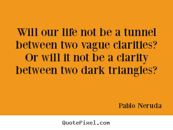 How to design poster quotes about life - Will our life not be a tunnel between two vague..