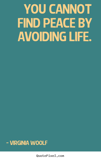 How to make poster quote about life - You cannot find peace by avoiding life.