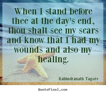 Create picture quote about life - When i stand before thee at the day's end, thou shalt see my scars..
