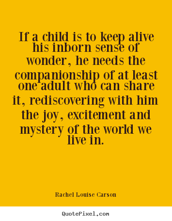 Life quote - If a child is to keep alive his inborn sense of wonder,..