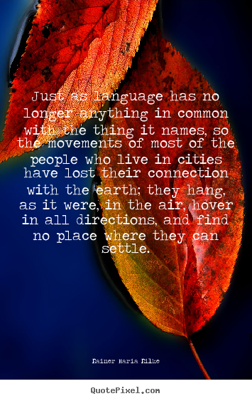 Life quote - Just as language has no longer anything in common with the thing..