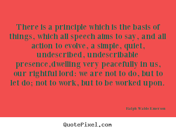Life quotes - There is a principle which is the basis of things, which all speech..