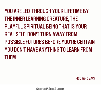 Life quote - You are led through your lifetime by the inner learning..