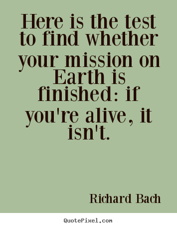 Here is the test to find whether your mission.. Richard Bach greatest life quotes