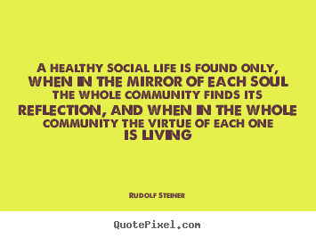 Rudolf Steiner picture quote - A healthy social life is found only, when in the mirror.. - Life quotes