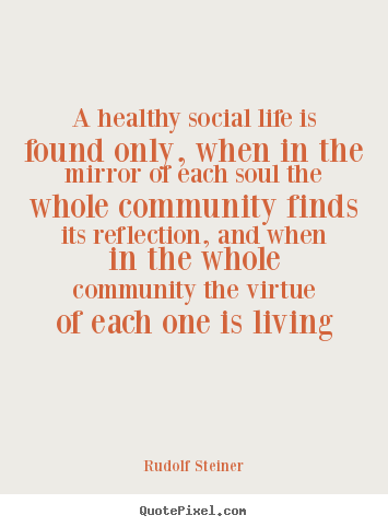 Life quotes - A healthy social life is found only, when in the mirror of..
