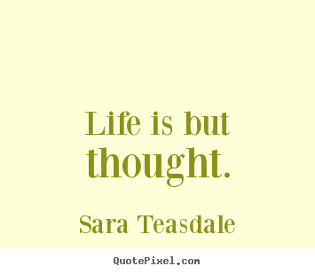 Make personalized picture quotes about life - Life is but thought.
