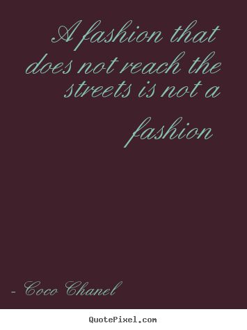 Life quotes - A fashion that does not reach the streets is not a fashion