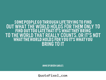 Design your own image quote about life - Some people go through life trying to find out what the world holds..