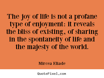 Quotes about life - The joy of life is not a profane type of enjoyment: it reveals..