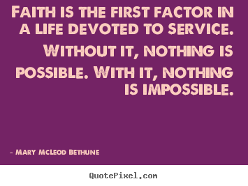 Life sayings - Faith is the first factor in a life devoted to service...
