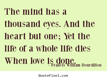 Quotes about life - The mind has a thousand eyes. and the heart but..