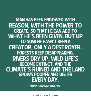 Life quotes - Man has been endowed with reason, with the power..