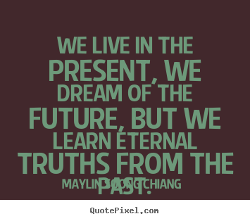Quotes about life - We live in the present, we dream of the future, but..