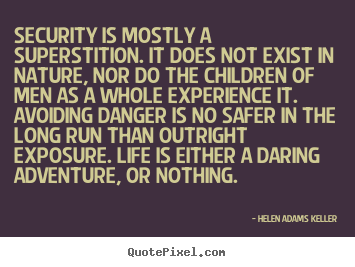 Security is mostly a superstition. it does.. Helen Adams Keller  life quotes