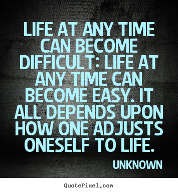 Unknown poster quotes - Life at any time can become difficult: life.. - Life quotes