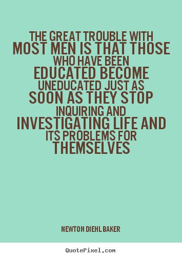 Life quotes - The great trouble with most men is that those..