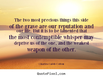 Charles Caleb Colton poster quote - The two most precious things this side of.. - Life quote