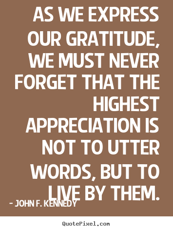 Diy picture quotes about life - As we express our gratitude, we must never forget..