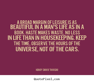 Quotes about life - A broad margin of leisure is as beautiful in a man's life..