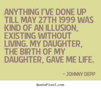 Johnny Depp picture quotes - Anything i've done up till may 27th 1999 was kind of an.. - Life quote