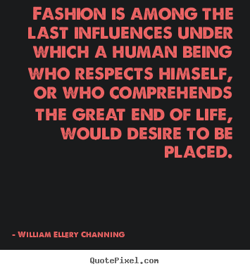 Quote about life - Fashion is among the last influences under which a human being who..