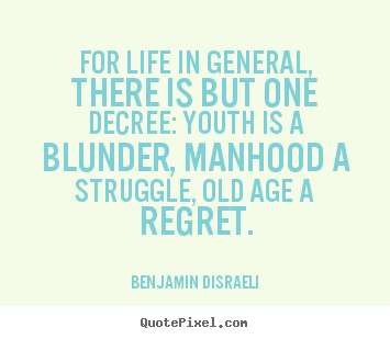 Quote about life - For life in general, there is but one decree:..