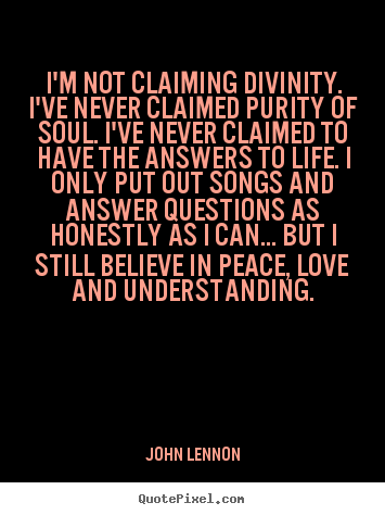 John Lennon picture quotes - I'm not claiming divinity. i've never claimed purity.. - Life quotes