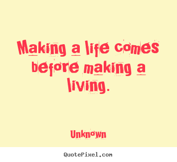 Create your own image quote about life - Making a life comes before making a living.