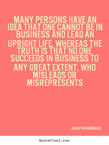 Quote about life - Many persons have an idea that one cannot be in business and lead an..