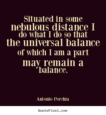 Life quotes - Situated in some nebulous distance i do what i do..