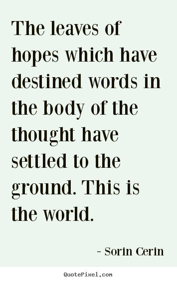 Quotes about life - The leaves of hopes which have destined words..