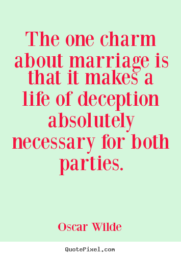 Quotes about life - The one charm about marriage is that it makes..